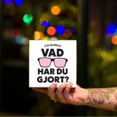 Vad har du gjort? Vad har du gjort?